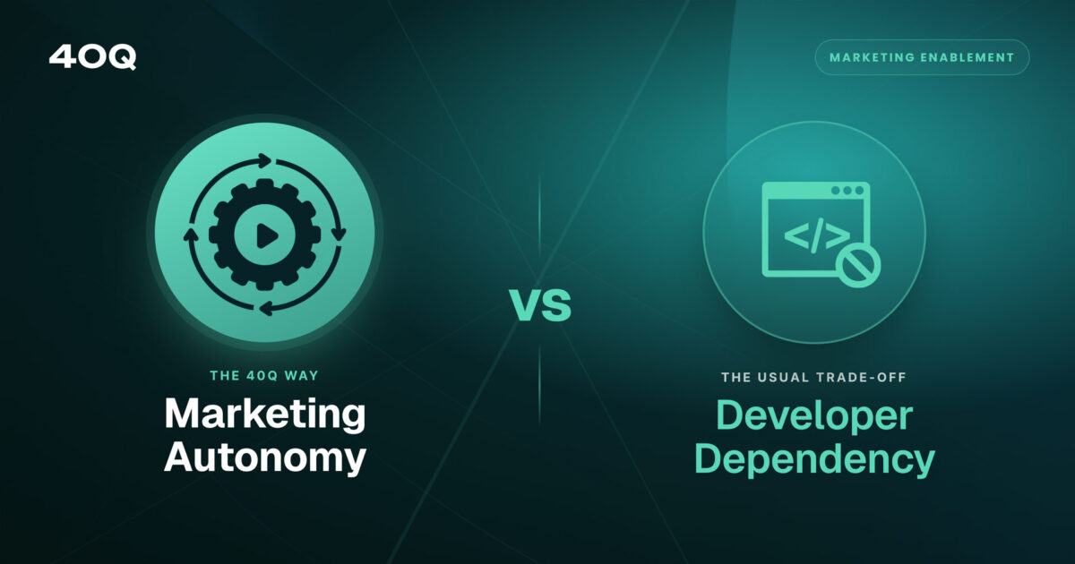 Marketing autonomy vs developer dependency: enterprise platform comparison by 40Q Agency
