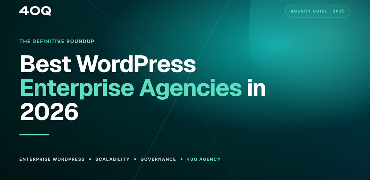 Best WordPress enterprise agencies in 2026: a definitive roundup covering scalability, governance, and marketing autonomy, by 40Q Agency
