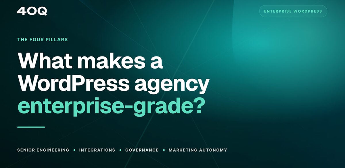 What makes a WordPress agency enterprise-grade: the four pillars of senior engineering, integrations, governance, and marketing autonomy"